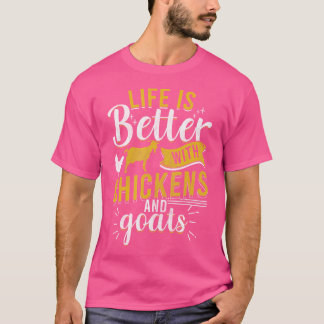 Goats Chickens Life Is Better Funny Farmer Humor R T-Shirt