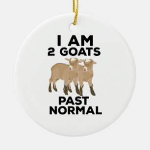 Goats - I Am 2 Goats Past Normal Ceramic Ornament