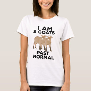 Goats - I Am 2 Goats Past Normal T-Shirt