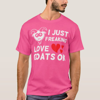 Goats I Just Freaking Love Goats Cute Animal Farm T-Shirt