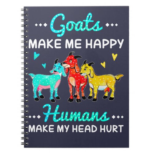 goats make me happy humans make my head hurt notebook