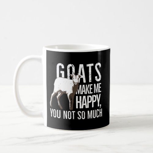 Goats Make Me Happy You Not So Much Coffee Mug