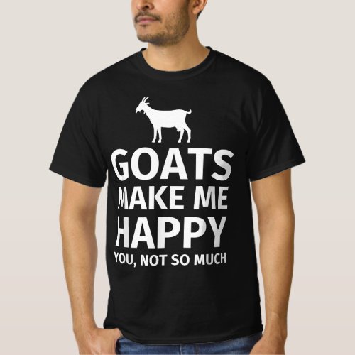 Goats Make Me Happy You Not So Much Funny T_Shirt