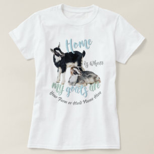 GOATS Nigerian Dwarf Home is Where MY Goats Ar T-Shirt