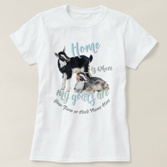 GOATS | Nigerian Dwarf Home is Where MY Goats Ar T-Shirt (Design Front)