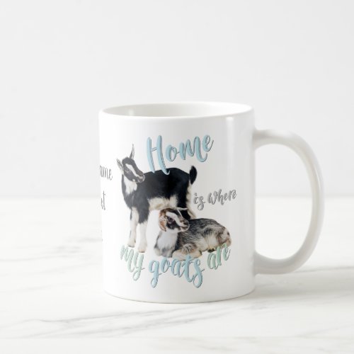 GOATS  Nigerian Dwarf Home is Where MY Goats Are Coffee Mug