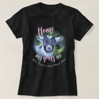Goats | Pygmy Goat  Home Is Where My Goats Are Gyg T-shirt by getyergoat at Zazzle
