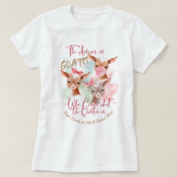 Goats | The Answer Is Goats T-shirt by getyergoat at Zazzle