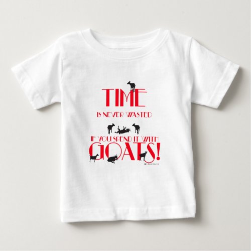 Goats  Time is Never Wasted GetYerGoat Baby T_Shirt