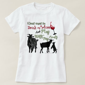 GOATS | Want to Drink Wine & Play with Goats T-Shirt