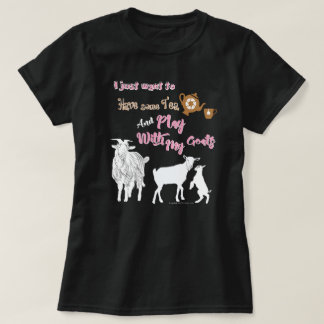 GOATS | Want to Have Some Tea & Play with Goats DK T-Shirt