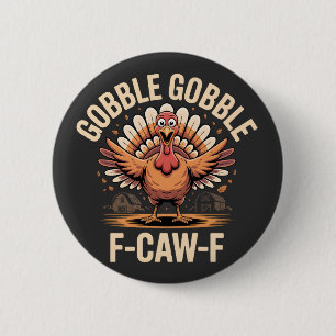 Gobble Gobble F-Caw-F Turkey Funny Thanksgiving Button