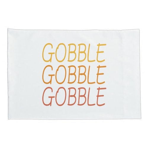 Gobble Gobble Gobble Funny Cute Thanksgiving repea Pillow Case