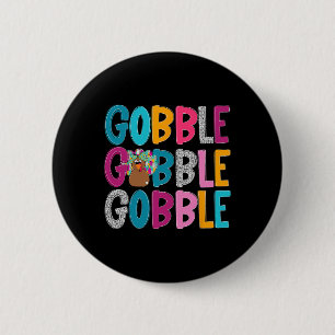 Gobble Gobble Gobble Happy Thanksgiving Turkey Tha Button