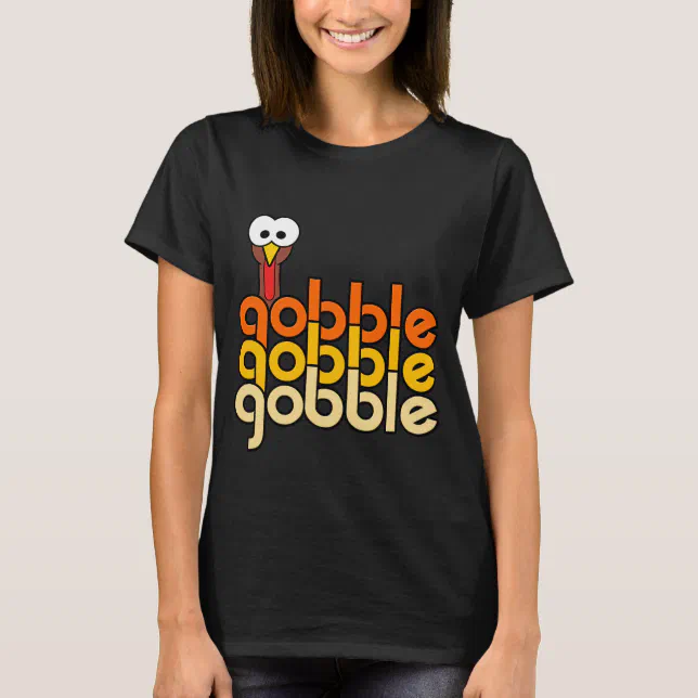 Gobble Gobble Gobble T-Shirt | Zazzle