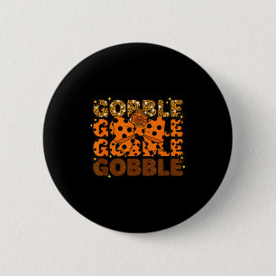 Gobble Gobble Gobble Thanksgiving Turkey Leopard B Button