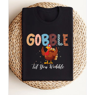Gobble Gobble Til You Wobble Thanksgiving turkey T-Shirt