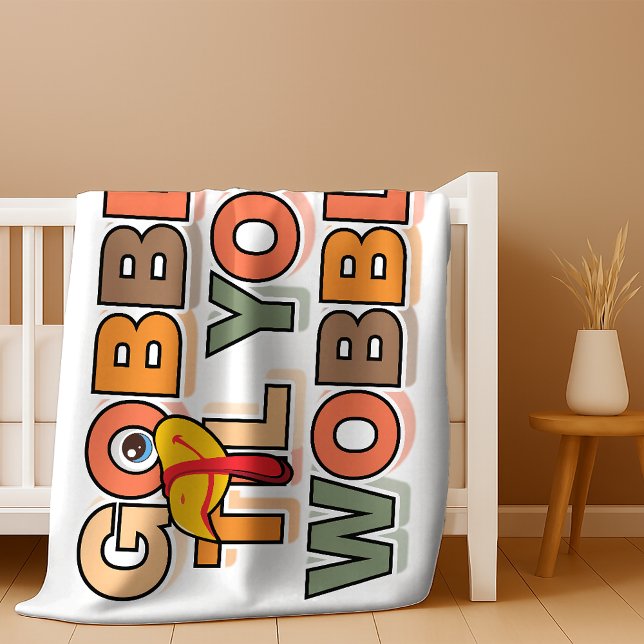 Gobble Gobble Till You Wobble Funny Thanksgiving Baby Blanket (Creator Uploaded)
