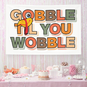 Gobble Gobble Till You Wobble Funny Thanksgiving Banner