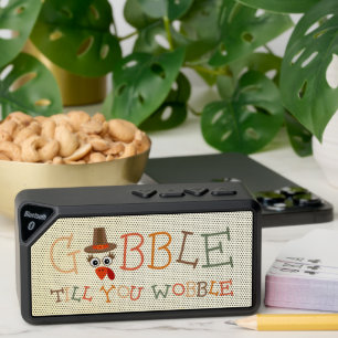 Gobble Gobble Till You Wobble Funny Thanksgiving Bluetooth Speaker