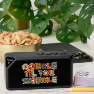 Gobble Gobble Till You Wobble Funny Thanksgiving Bluetooth Speaker