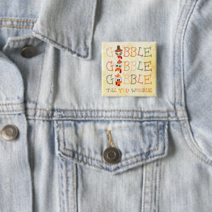 Gobble Gobble Till You Wobble Funny Thanksgiving Button