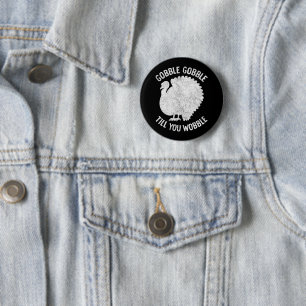 Gobble Gobble Till You Wobble Funny Thanksgiving Button