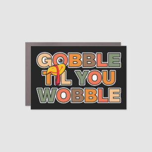 Gobble Gobble Till You Wobble Funny Thanksgiving Car Magnet