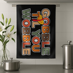 Gobble Gobble Till You Wobble Funny Thanksgiving Kitchen Towel