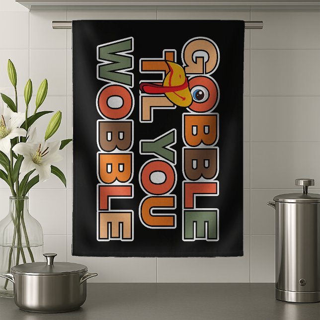 Gobble Gobble Till You Wobble Funny Thanksgiving Kitchen Towel (Creator Uploaded)