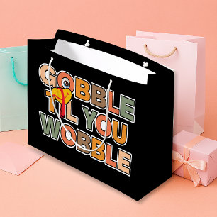 Gobble Gobble Till You Wobble Funny Thanksgiving Large Gift Bag