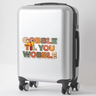 Gobble Gobble Till You Wobble Funny Thanksgiving Sticker