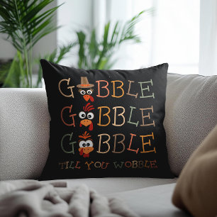 Gobble Gobble Till You Wobble Funny Thanksgiving Throw Pillow