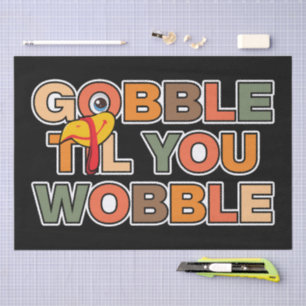 Gobble Gobble Till You Wobble Funny Thanksgiving Tissue Paper