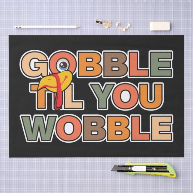 Gobble Gobble Till You Wobble Funny Thanksgiving Tissue Paper (Craft)