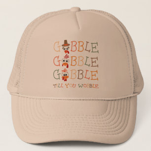 Gobble Gobble Till You Wobble Funny Thanksgiving Trucker Hat