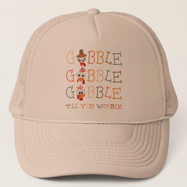 Gobble Gobble Till You Wobble Funny Thanksgiving Trucker Hat (Front)