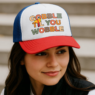 Gobble Gobble Till You Wobble Funny Thanksgiving Trucker Hat