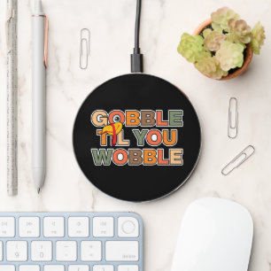 Gobble Gobble Till You Wobble Funny Thanksgiving Wireless Charger