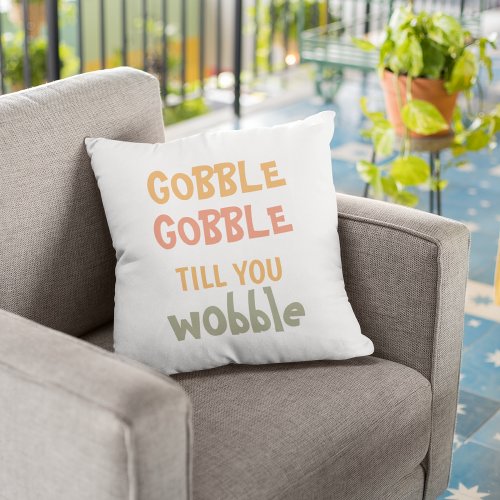 Gobble Gobble Till You Wobble  Thanksgiving Outdoor Pillow