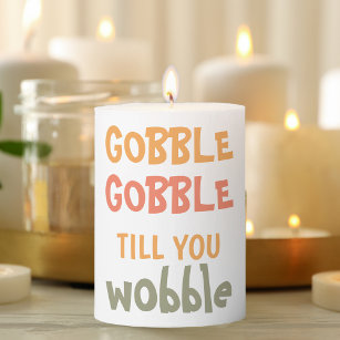 Gobble Gobble Till You Wobble   Thanksgiving Pillar Candle