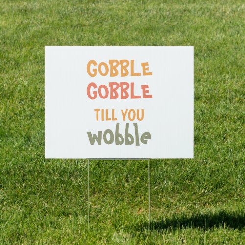 Gobble Gobble Till You Wobble  Thanksgiving Sign