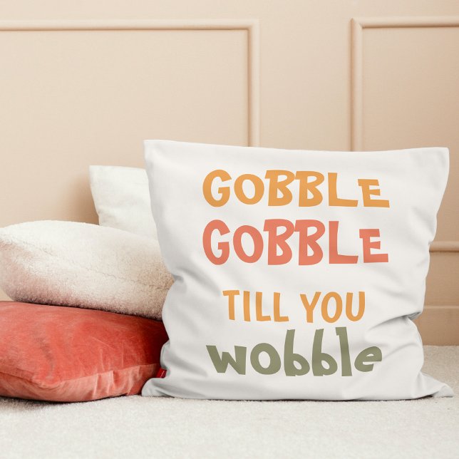 Gobble Gobble Till You Wobble | Thanksgiving Throw Pillow (Creator Uploaded)
