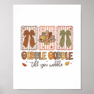 Gobble Gobble Till You Wobble Thanksgiving Turkey Poster