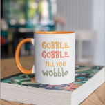 Gobble Gobble Till You Wobble | Thanksgiving Two-Tone Coffee Mug<br><div class="desc">Best Gift For Your Friends And Family,  Personalized Thanksgiving Text Gobble Gobble Till You Wobble With Autumn Colors. . Ideas for decorate you home on Thanksgiving</div>