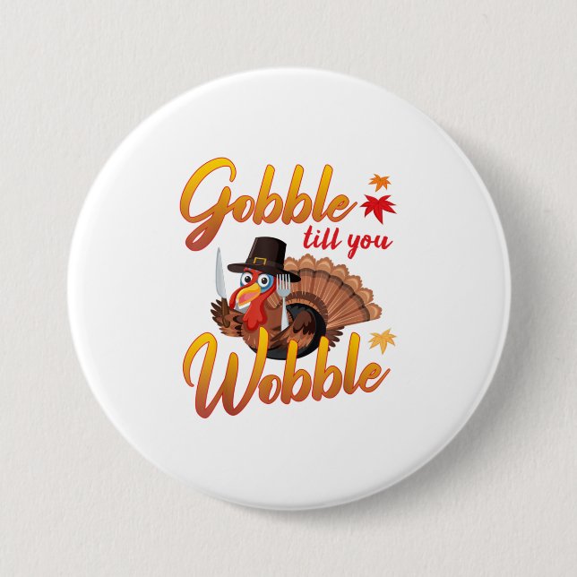 Gobble Gobble Till You Wobble Turkey Button (Front)