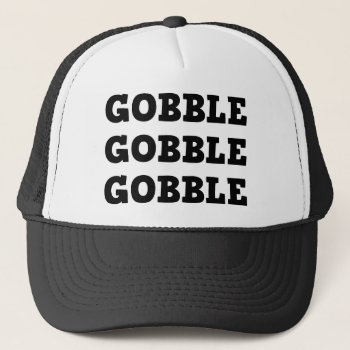 Gobble Gobble Trucker Hat by LabelMeHappy at Zazzle