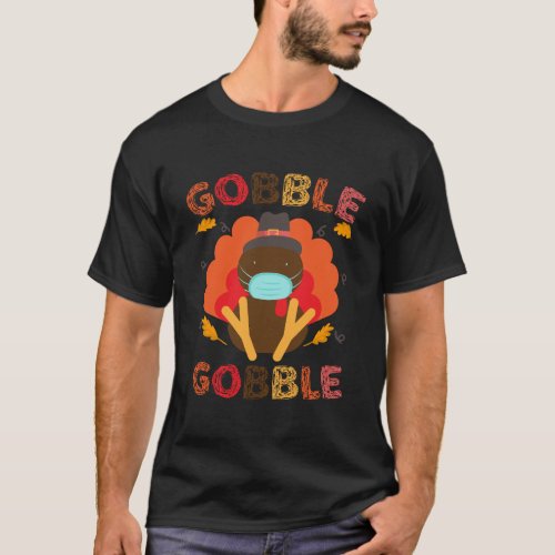 Gobble Gobble Turkey Face Mask Quarantine Thanksgi T_Shirt