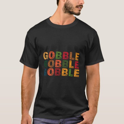 Gobble Gobble Turkey Thanksgiving Day Gifts Trot K T_Shirt