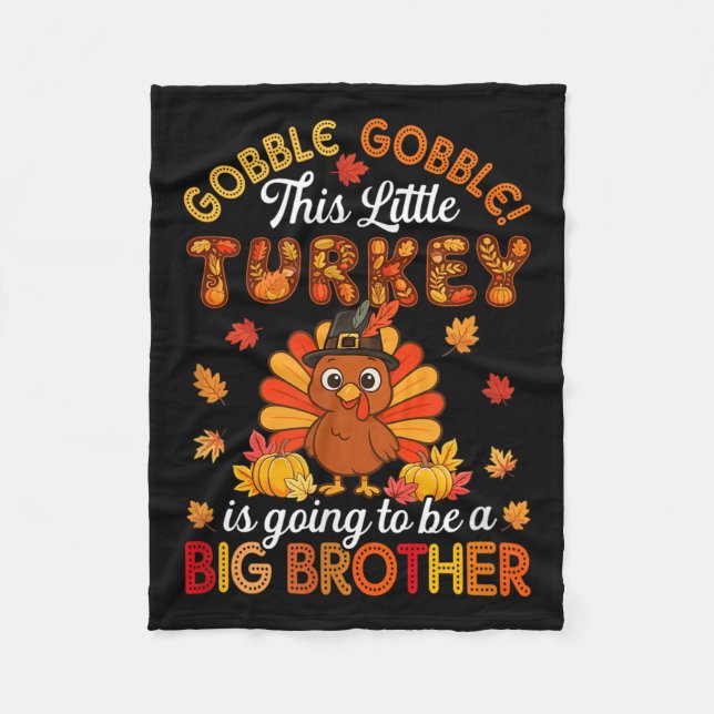 Gobble Little Turkey Is Going To Be Big Brother Th Fleece Blanket (Front)
